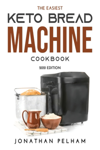 The Easiest Keto Bread Machine Cookbook