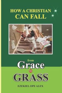 How A Christian Can Fall From Grace To Grass