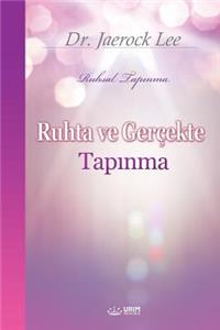 Ruhta ve Ger?ekte Tapinma