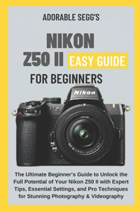 Nikon Z50 II Easy Guide For Beginners