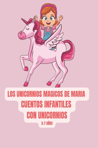 Los unicornios mágicos de Maria. Cuentos con unicornios para niños de tres a siete años