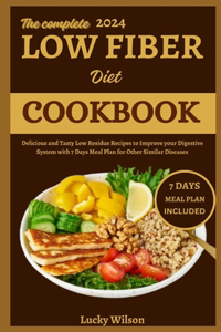 The Complete 2024 Low Fiber Diet Cookbook