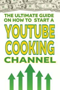 The Ultimate Guide on How To Start a YouTube Cooking Channel