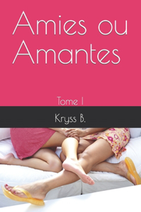 Amies ou Amantes ?: Tome I