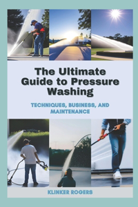 Ultimate Guide to Pressure Washing