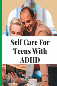 Self care for teens with ADHD