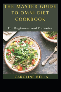 The Master Guide To OMNI Diet Cookbook For Beginners And Dummies