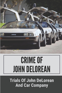 Crime Of John DeLorean