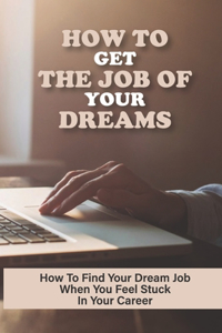 How To Get The Job Of Your Dreams