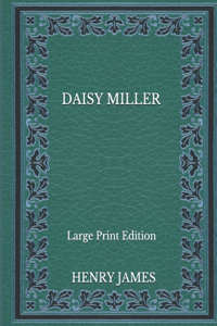 Daisy Miller - Large Print Edition