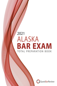 2021 Alaska Bar Exam Total Preparation Book