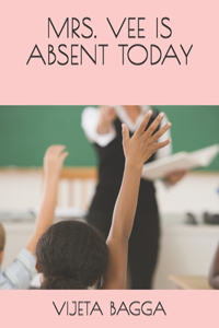 Mrs. Vee Is Absent Today