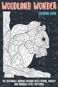 Woodland Wonder - Coloring Book - 100 Zentangle Animals Designs with Henna, Paisley and Mandala Style Patterns