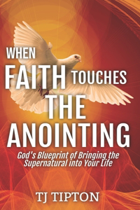 When Faith Touches The Anointing
