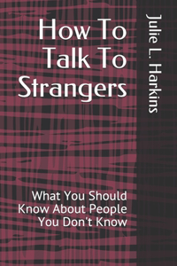 How To Talk To Strangers