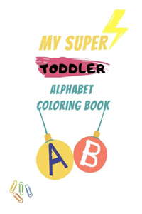 MY SUPER TODDLER Alphabet coloring book