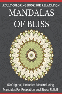 Mandalas of Bliss Adult Coloring Book For Relaxation