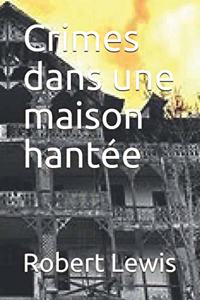 Crimes dans une maison hantée