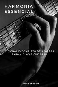 Harmonia Essencial - Dicionário completo de acordes para Violão e Guitarra