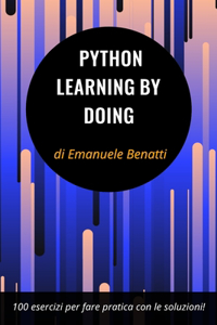 Python - Learning By Doing: 100 esercizi per fare pratica con le soluzioni!