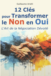 12 Clés pour Transformer le Non en Oui