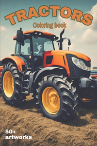 Tractors Coloring Book With over 50 artworks of Tractors, Harvesters and Farming equipment