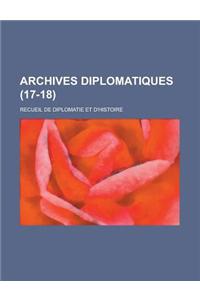 Archives Diplomatiques; Recueil de Diplomatie Et D'Histoire (17-18 )