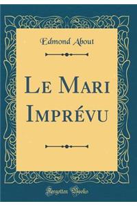 Le Mari Imprï¿½vu (Classic Reprint)