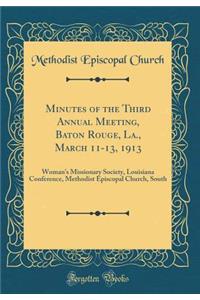 Minutes of the Third Annual Meeting, Baton Rouge, La., March 11-13, 1913: Woman's Missionary Society, Louisiana Conference, Methodist Episcopal Church, South (Classic Reprint)