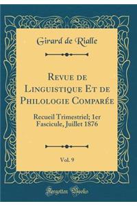 Revue de Linguistique Et de Philologie Comparee, Vol. 9: Recueil Trimestriel; 1er Fascicule, Juillet 1876 (Classic Reprint)