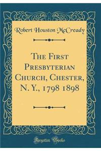 The First Presbyterian Church, Chester, N. Y., 1798 1898 (Classic Reprint)