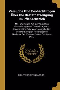 Versuche Und Beobachtungen Über Die Bastarderzeugung Im Pflanzenreich