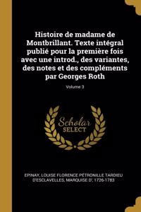 Histoire de madame de Montbrillant. Texte intégral publié pour la première fois avec une introd., des variantes, des notes et des compléments par Georges Roth; Volume 3