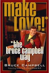 Make Love! the Bruce Campbell Way