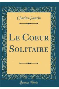 Le Coeur Solitaire (Classic Reprint)