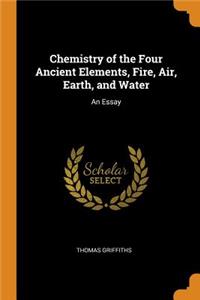 Chemistry of the Four Ancient Elements, Fire, Air, Earth, and Water: An Essay