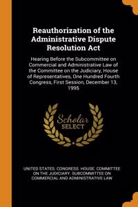 Reauthorization of the Administrative Dispute Resolution Act