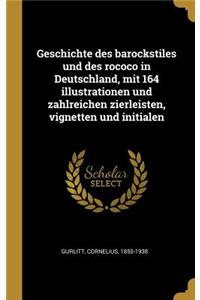Geschichte des barockstiles und des rococo in Deutschland, mit 164 illustrationen und zahlreichen zierleisten, vignetten und initialen