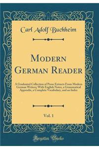 Modern German Reader, Vol. 1: A Graduated Collection of Prose Extracts From Modern German Writers; With English Notes, a Grammatical Appendix, a Complete Vocabulary, and an Index (Classic Reprint)