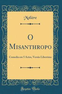 O Misanthropo: Comedia em 5 Actos, Versão Liberrima (Classic Reprint)