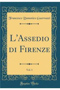 L'Assedio Di Firenze, Vol. 1 (Classic Reprint)