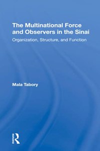 The Multinational Force And Observers In The Sinai: Organization, Structure, and Function