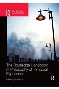 The Routledge Handbook of Philosophy of Temporal Experience