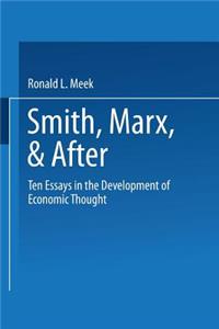 Smith, Marx, & After: Ten Essays in the Development of Economic Thought