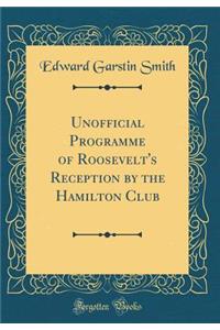 Unofficial Programme of Roosevelt's Reception by the Hamilton Club (Classic Reprint)