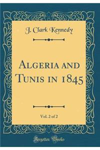 Algeria and Tunis in 1845, Vol. 2 of 2 (Classic Reprint)