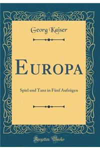 Europa: Spiel Und Tanz in Fï¿½nf Aufzï¿½gen (Classic Reprint)