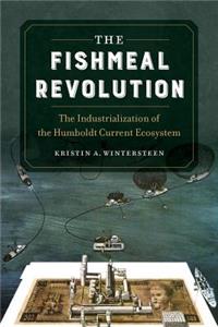 The Fishmeal Revolution: The Industrialization of the Humboldt Current Ecosystem