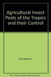 Agricultural Insect Pests of the Tropics and Their Control