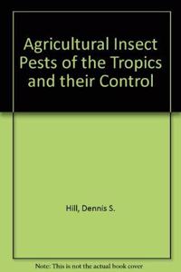 Agricultural Insect Pests of the Tropics and Their Control